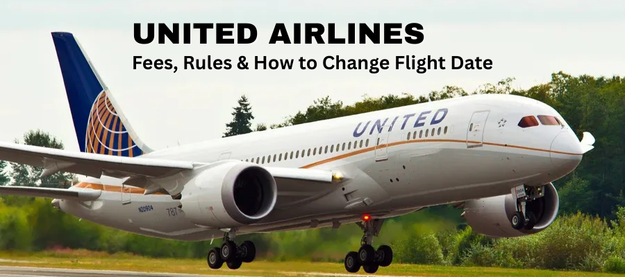 United Airlines date change policy explained with fees rules and flight date change process